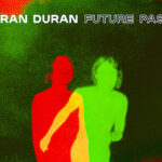 Duran Duran, Music News, Future Past, New Album, TotalNtertainment