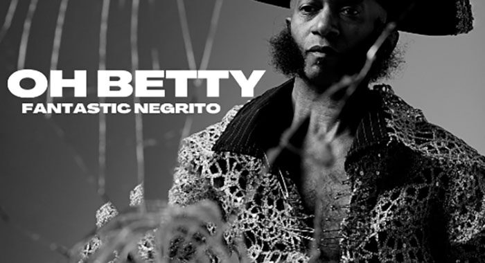 Fantastic Negrito Unveils Brand New ‘Oh Betty’