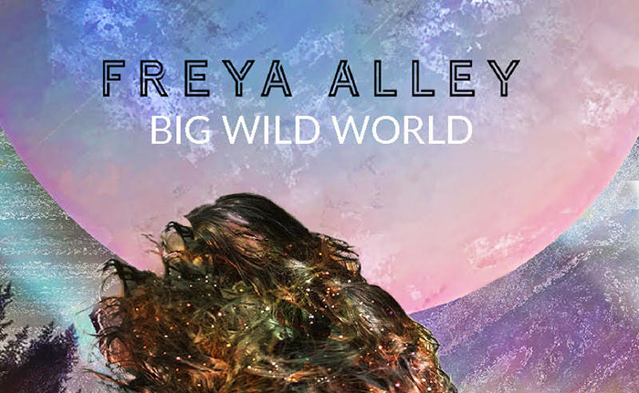 Freya Alley, Music, Single Review, TotalNtertainment, Big Wild World