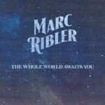 Marc Ribler, Music, Interview, TotalNtertainment, The Whole World Awaits You