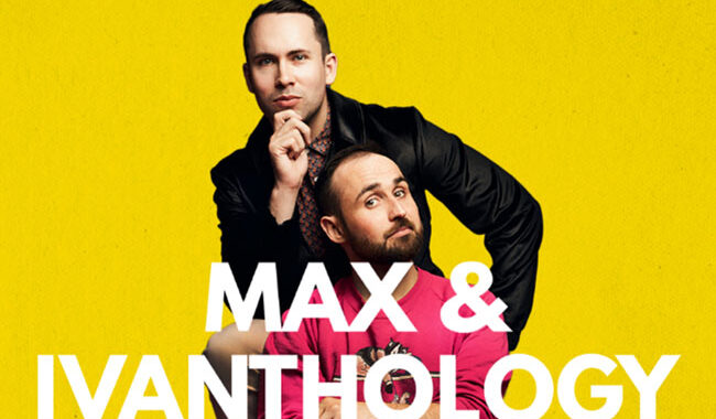 Max and Ivanthology – Two Men Six Shows