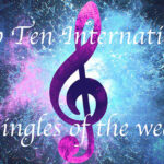 10 great International tracks, Weekly Round Up, Top Ten, Our International Picks, Singles, New Music, TotalNtertainment, 10 Great Tracks, International Artists, 10 International tracks