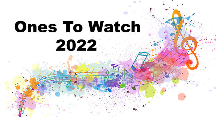 Ones to Watch in 2022 pt 1