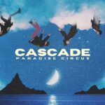 Paradise Circus, Music News, New. Single, Cascade, TotalNtertainment