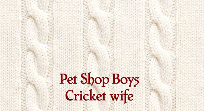 ‘Cricket Wife’ Pet Shop Boys 7th May