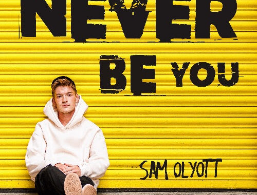 Sam Olyott shares ‘Never Be You’