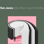 Tom Jones, One More Cup Of Coffee, Music, New Release, TotalNtertainment