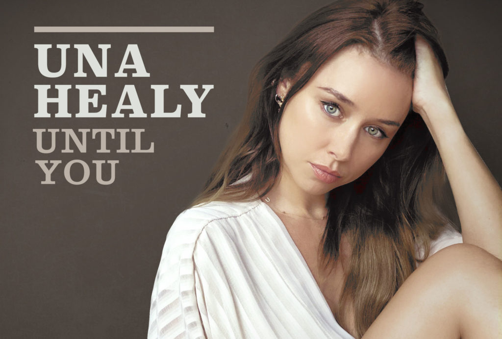 Una Healy, Music, New SIngle, TotalNtertainment, Until You