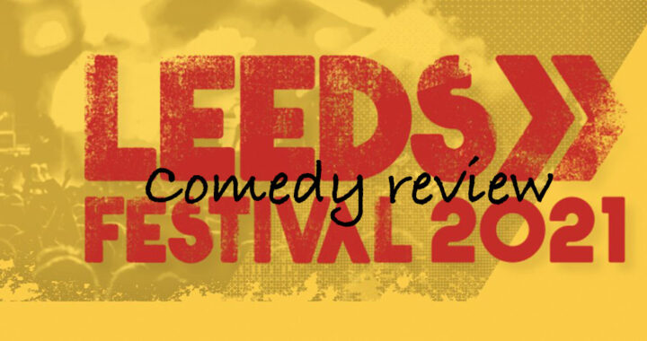 Leeds Festival Comedy Review 2021